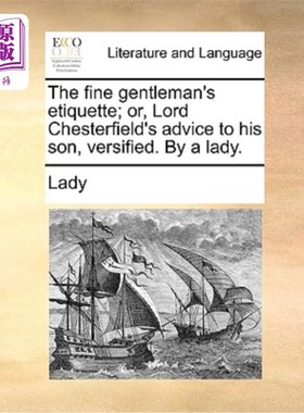 海外直订The Fine Gentleman's Etiquette; Or, Lord Chesterfield's Advice to His Son, Versi 《君子礼仪》;或者《切斯特