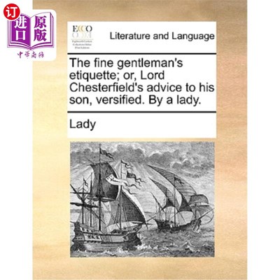 海外直订The Fine Gentleman's Etiquette; Or, Lord Chesterfield's Advice to His Son, Versi 《君子礼仪》;或者《切斯特