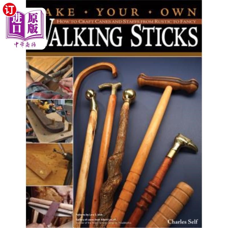 海外直订Make Your Own Walking Sticks: How to Craft Canes and Staffs from Rustic to Fancy 制作你自己的手杖:如何制作