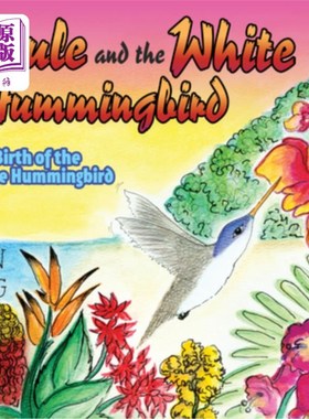海外直订Azule and the White Hummingbird: The Birth of the White Hummingbird 阿祖莱和白蜂鸟:白蜂鸟的诞生