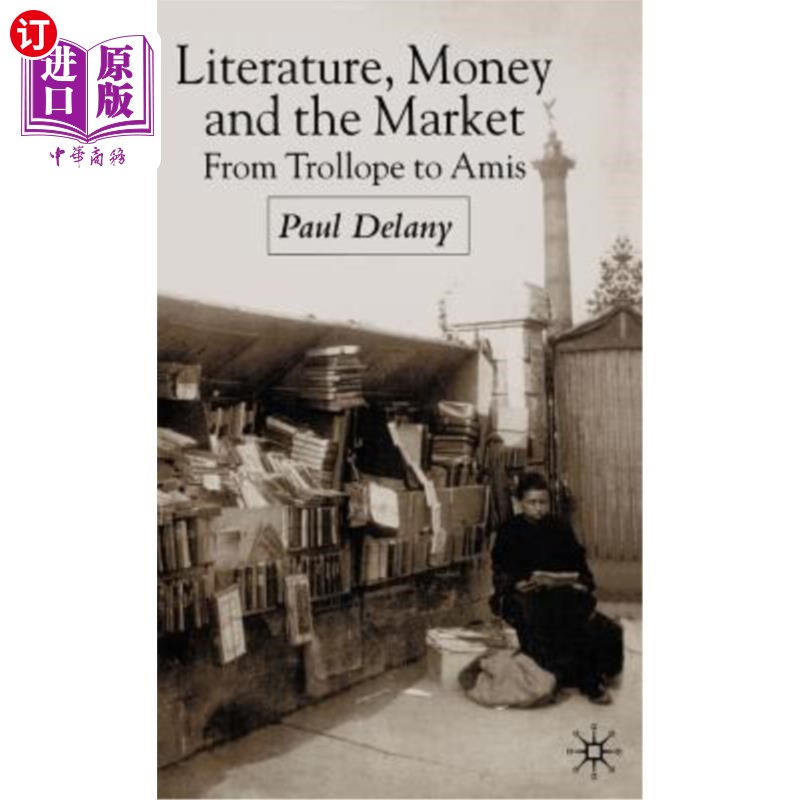 海外直订Literature, Money and the Market: From Trollope to Amis 文学、货币与市场：从特罗洛普到阿米斯