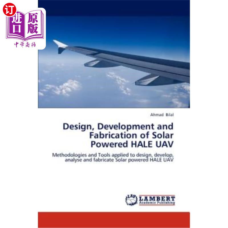 海外直订Design, Development and Fabrication of Solar Powered HALE UAV 太阳能HALE无人机的设计、开发与制造