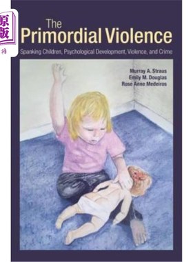 海外直订The Primordial Violence: Spanking Children, Psychological Development, Violence, 原始暴力：打孩子、心理发展