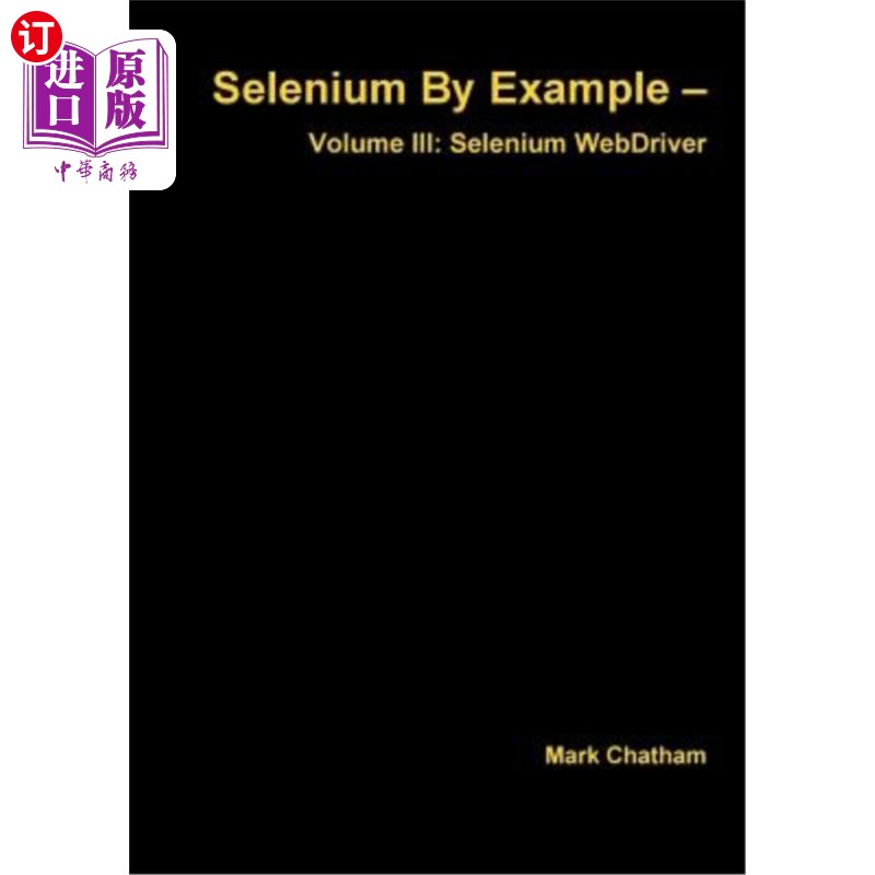 海外直订Selenium by Example - Volume III: Selenium Webdriver Selenium示例-第三卷：Selenium WebDriver