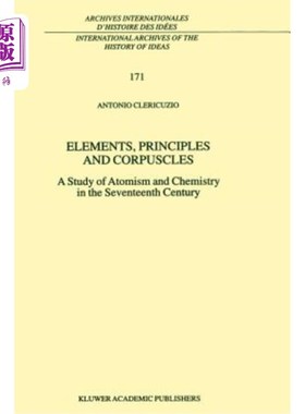 海外直订Elements, Principles and Corpuscles: A Study of Atomism and Chemistry in the Sev 元素，原理和微粒:十七世纪
