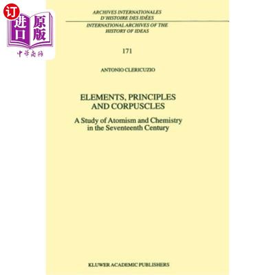 海外直订Elements, Principles and Corpuscles: A Study of Atomism and Chemistry in the Sev 元素，原理和微粒:十七世纪