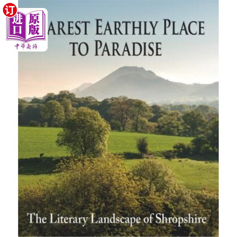 海外直订Nearest Earthly Place to Paradise: The Literary Landscape of Shropshire 离天堂最近的地方:什罗普郡的文学景观