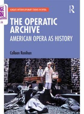 海外直订The Operatic Archive: American Opera as History 歌剧档案:美国歌剧的历史