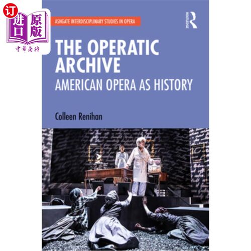 海外直订The Operatic Archive: American Opera as History 歌剧档案:美国歌剧的历史