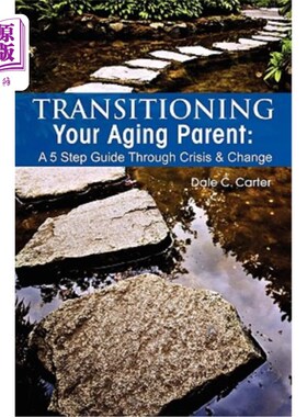 海外直订Transitioning Your Aging Parent: A 5 Step Guide Through Crisis & Change
