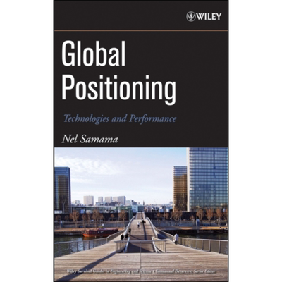 现货 地理定位 技术与性能 Global Positioning 英文原版 Nel Samama 电信管理 卫星系统 全球导航卫星 GNSS【中商原版】