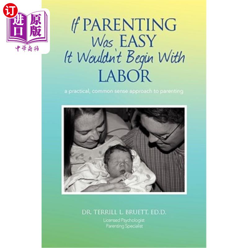 海外直订If Parenting Was Easy It Wouldn't Begin with Labor: A Practical, Common Sense Ap 如果养育子女很容易，那就不