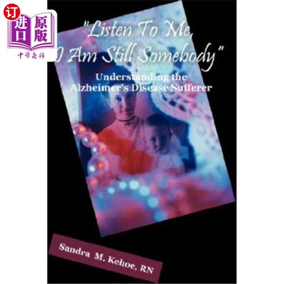海外直订医药图书Listen To Me, I Am Still Somebody: Understanding the Alzheimer's Disease Suffere 听我说，我还是一个