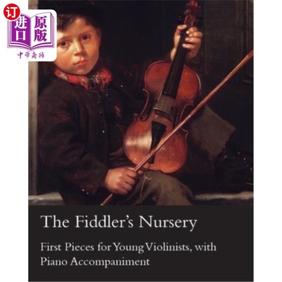 海外直订The Fiddler's Nursery - First Pieces for Young Violinists, with Piano Accompanim 提琴手的托儿所-首件为年轻