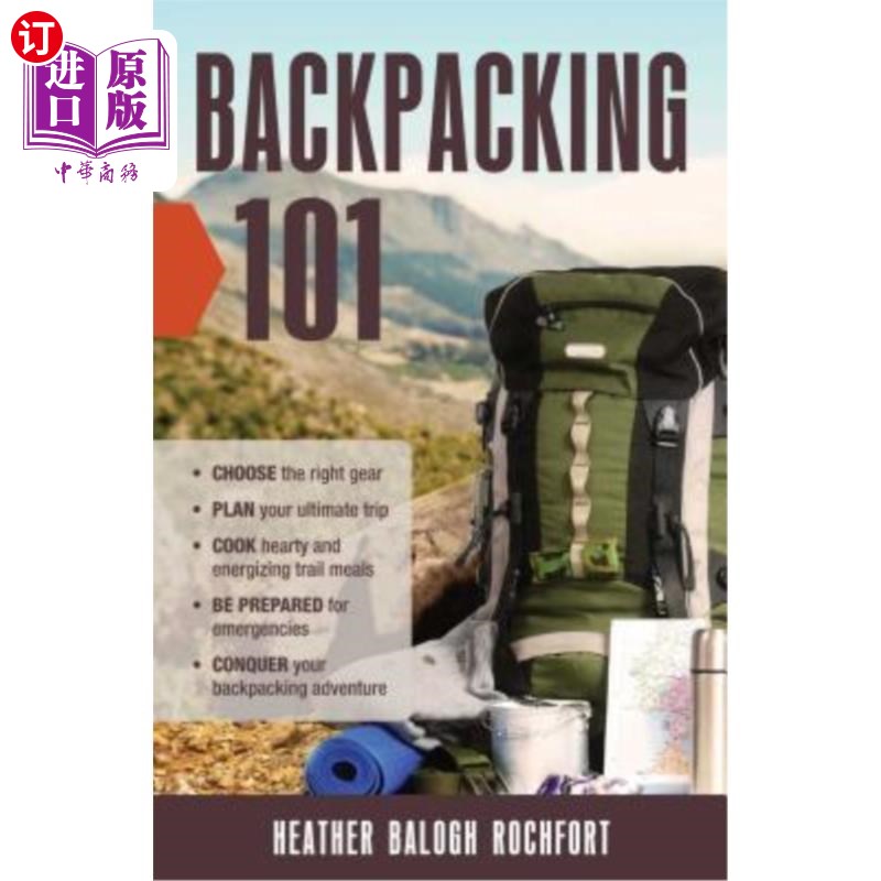 Backpacking 101: Choose the Right Gear, Plan Your Ultimate Trip, Cook Hearty and背包101：选择合适的装备，【中商原版】