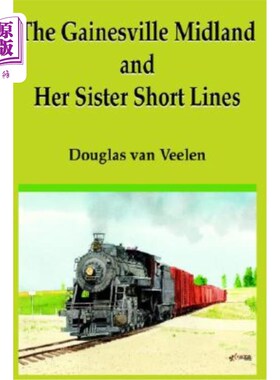 海外直订The Gainesville Midland and Her Sister Short Lines 盖恩斯维尔米德兰和她妹妹的短线
