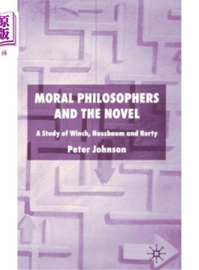 海外直订Moral Philosophers and the Novel: A Study of Winch, Nussbaum and Rorty 道德哲学家与小说：温奇、努斯鲍姆与罗