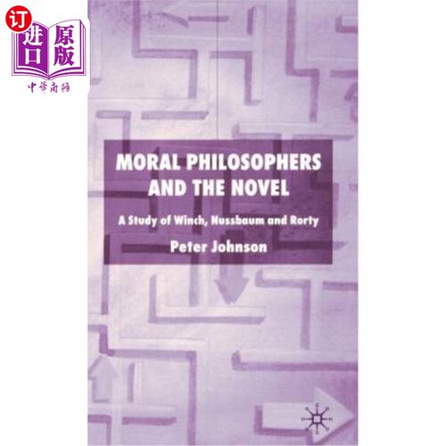 海外直订Moral Philosophers and the Novel: A Study of Winch, Nussbaum and Rorty 道德哲学家与小说：温奇、努斯鲍姆与罗