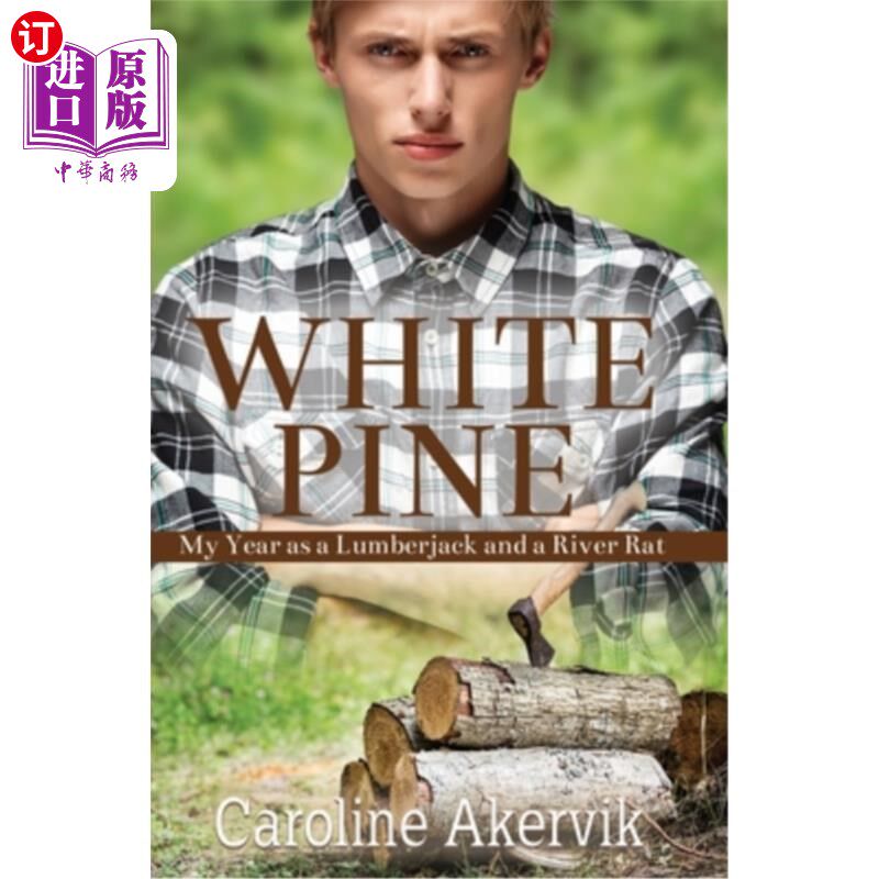 海外直订White Pine: My Year as a Lumberjack and a River Rat 白松:我当伐木工人和河鼠的一年