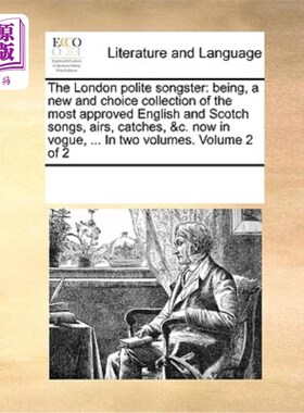 海外直订The London Polite Songster: Being, a New and Choice Collection of the Most Appro 伦敦有礼貌的歌手:存在，最