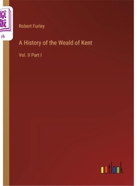 海外直订A History of the Weald of Kent: Vol. II Part I 肯特郡的历史:第二卷第一部分