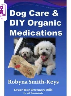 海外直订医药图书Dog Care and D.I.Y Organic Medications: Lower Your Veterinarian Bills 狗护理和DIY有机药物：降低兽医
