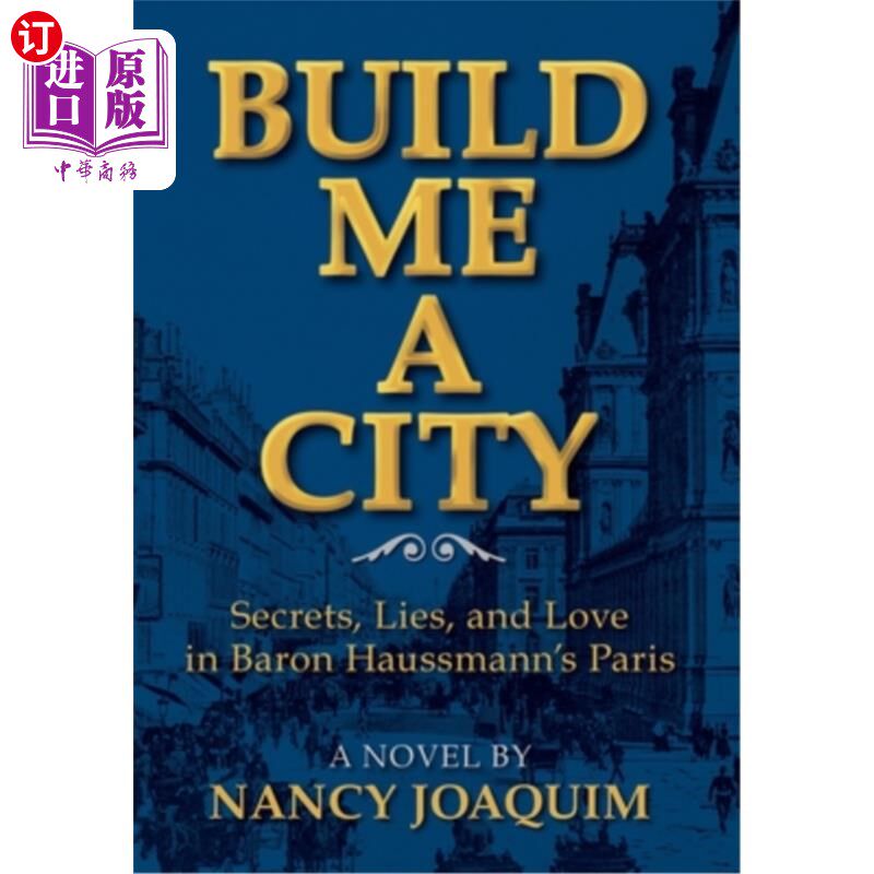 海外直订Build Me A City: Secrets, Lies and Love In Baron Haussmann's Paris 为我建造一座城市:奥斯曼男爵笔下巴黎的秘