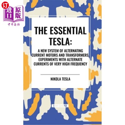 海外直订The Essential Tesla: A New System of Alternating Current Motors and Transformers 基本特斯拉：一种新的交流电