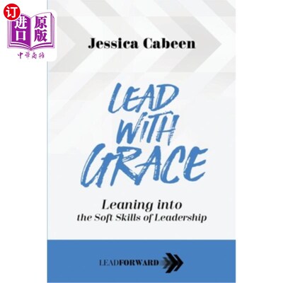 海外直订Lead with Grace: Leaning into the Soft Skills of Leadership 优雅地领导:学习领导的软技能