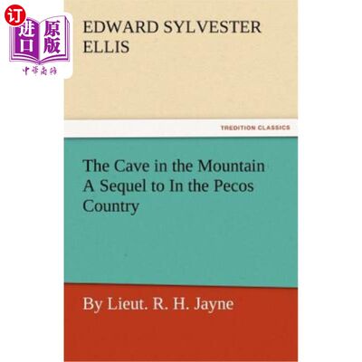 海外直订The Cave in the Mountain a Sequel to in the Pecos Country / By Lieut. R. H. Jayn 山中的洞穴是Pecos国家的续