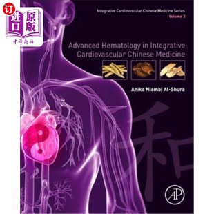 海外直订Advanced Hematology in Integrated Cardiovascular Chinese Medicine: Volume 3 心血管综合中医学高级血液学:第3