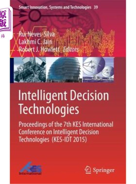 海外直订Intelligent Decision Technologies: Proceedings of the 7th Kes International Conf 智能决策技术：第七届Kes智能