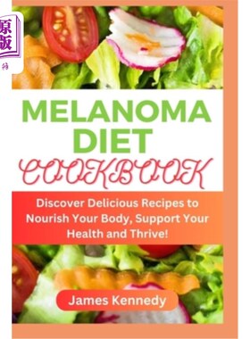 海外直订医药图书Melanoma Diet Cookbook: Discover Delicious Recipes to Nourish Your Body, Support 黑色素瘤饮食食谱：