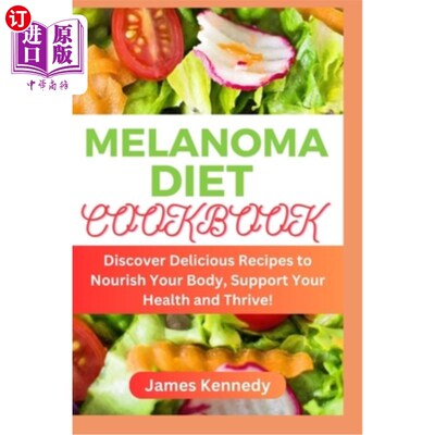 海外直订医药图书Melanoma Diet Cookbook: Discover Delicious Recipes to Nourish Your Body, Support 黑色素瘤饮食食谱：