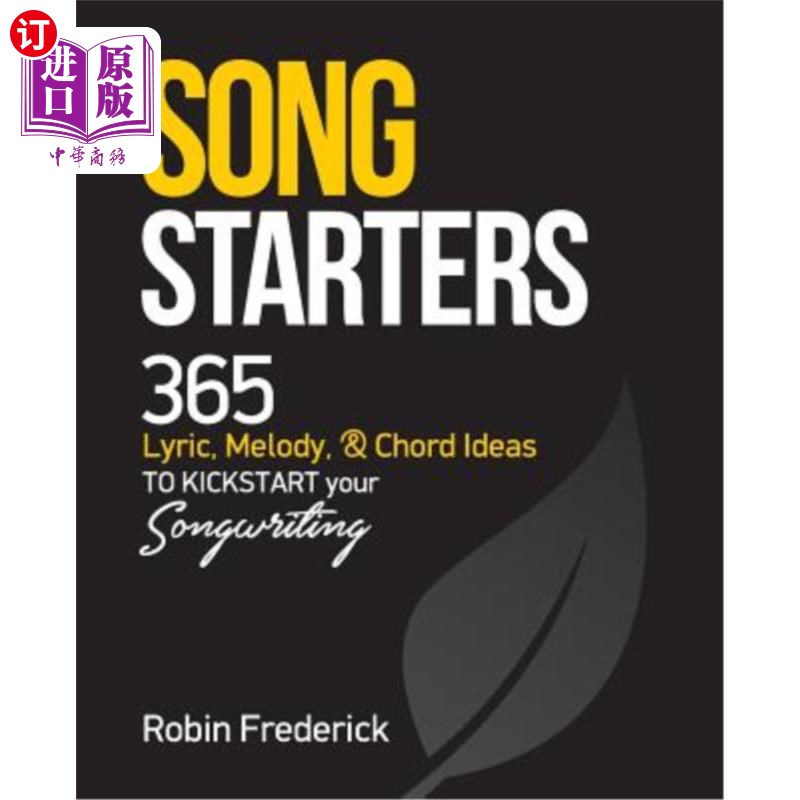 海外直订Song Starters: 365 Lyric, Melody, & Chord Ideas to Kickstart Your Songwriting 歌曲开头:365个歌词，旋律和和