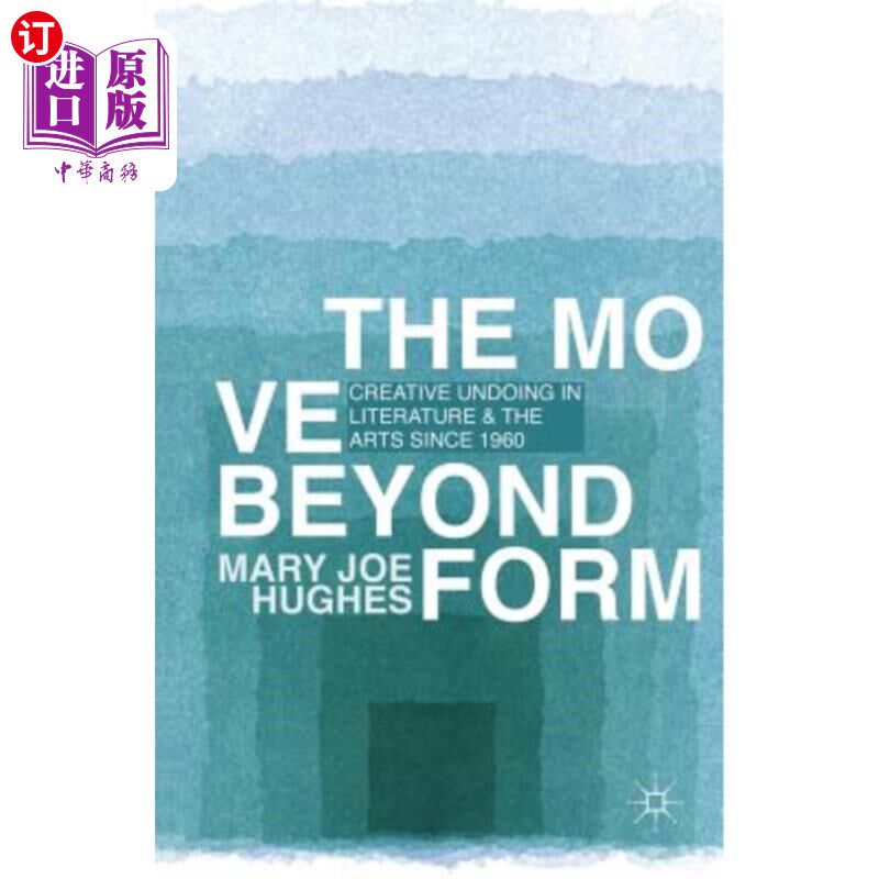 海外直订The Move Beyond Form: Creative Undoing in Literature and the Arts Since 1960. Ma 超越形式的运动：1960年以来