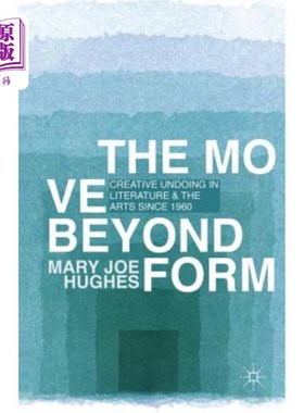 海外直订The Move Beyond Form: Creative Undoing in Literature and the Arts Since 1960. Ma 超越形式的运动：1960年以来