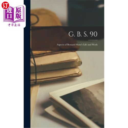 海外直订G. B. S. 90; Aspects of Bernard Shaw's Life and Work g.b.s 90;萧伯纳生活与工作的方方面面