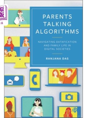 海外直订Parents Talking Algorithms: Navigating Datafication and Family Life in Digital S 父母谈话算法：在数字社会中