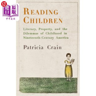 Property 识 19世纪美国 Childhood Children Literacy the and 阅读儿童 海外直订Reading Dilemmas Nineteent