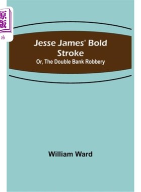 海外直订Jesse James' Bold Stroke; Or, The Double Bank Robbery 杰西·詹姆斯大胆的一笔;或者，两起银行抢劫案