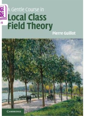 海外直订A Gentle Course in Local Class Field Theory: Local Number Fields, Brauer Groups, 本地阶级场理论的温和课程