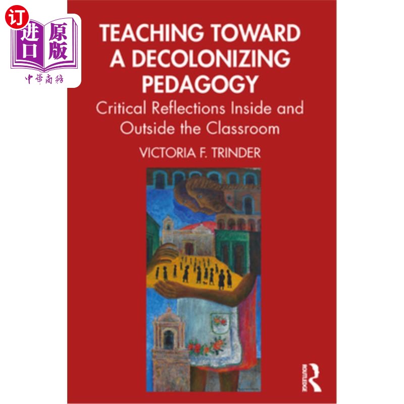 海外直订Teaching Toward a Decolonizing Pedagogy: Critical Reflections Inside and Outside 走向非殖民化教学法的教学: