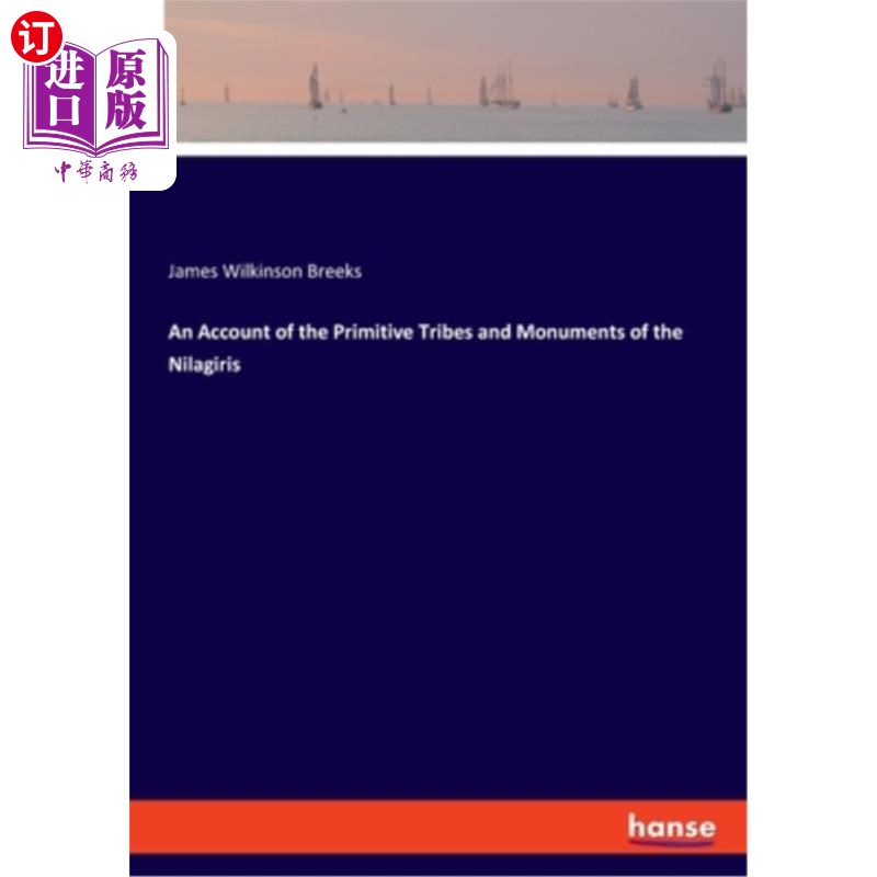 海外直订An Account of the Primitive Tribes and Monuments of the Nilagiris 关于尼拉格里斯原始部落和纪念碑的记述
