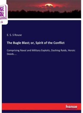 海外直订The Bugle Blast; or, Spirit of the Conflict: Comprising Naval and Military Explo 号角爆炸;或者，冲突的精神: