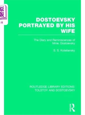 海外直订Dostoevsky Portrayed by His Wife: The Diary and Reminiscences of Mme. Dostoevsky 妻子描绘的陀思妥耶夫斯基: