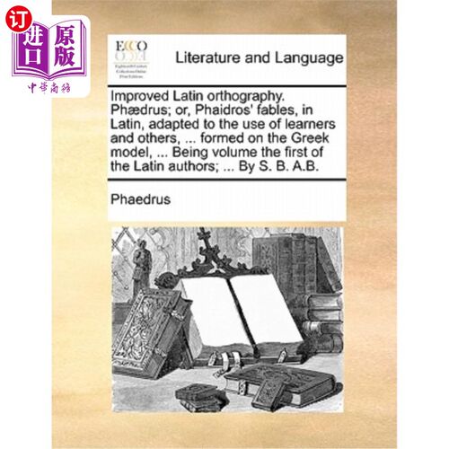 海外直订Improved Latin orthography. Ph?drus; or, Phaidros' fables, in Latin, adapted to  改善拉丁文拼字法。Ph值?德