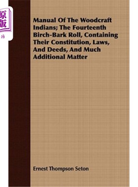 海外直订Manual Of The Woodcraft Indians; The Fourteenth Birch-Bark Roll, Containing Thei 印第安人的木工手册；第十四