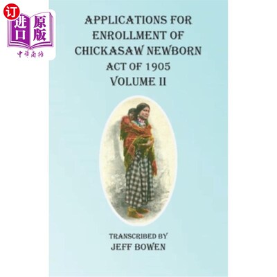 海外直订Applications For Enrollment of Chickasaw Newborn Act of 1905 Volume II 1905年《奇卡索新生儿法》入学申请第二