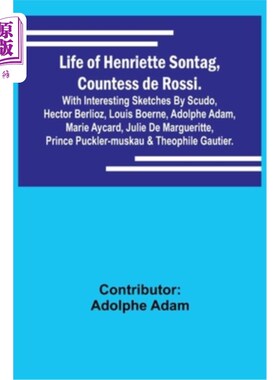 海外直订Life of Henriette Sontag, Countess de Rossi.: with Interesting Sketches by Scudo 亨利埃特·桑塔格的生平，罗
